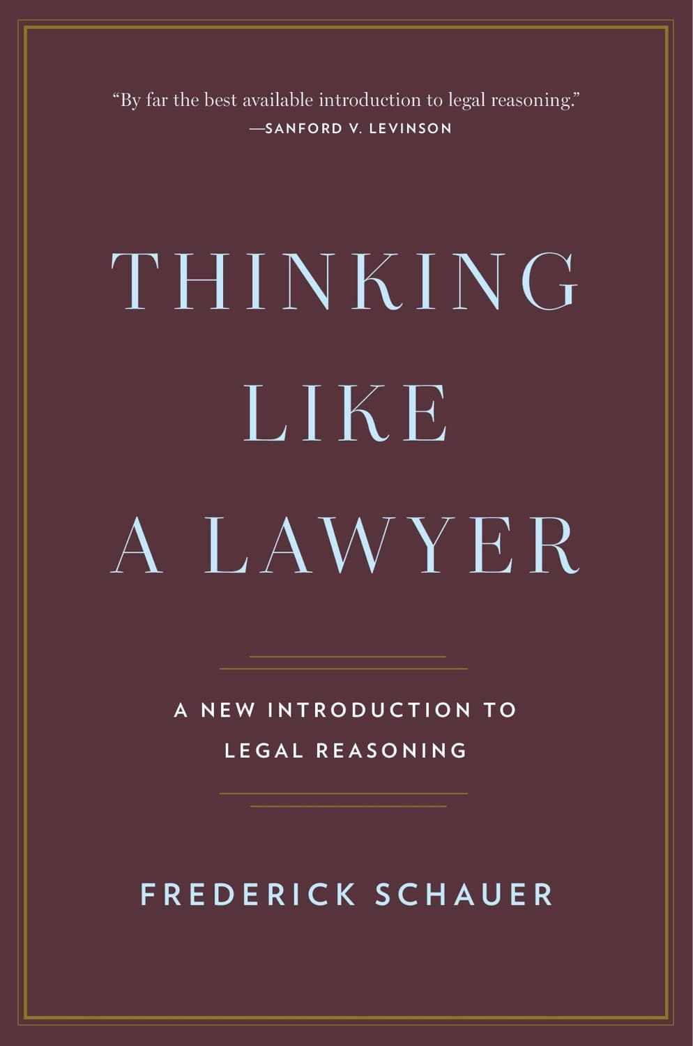 Thinking Like a Lawyer - a New Introduction to Legal Reasoning by Frederick Schauer
