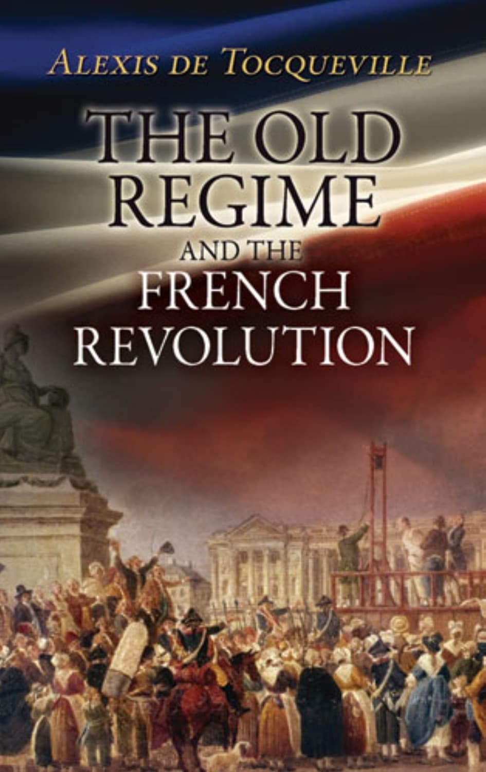 The Old Regime and the French Revolution by Alexis De Tocqueville