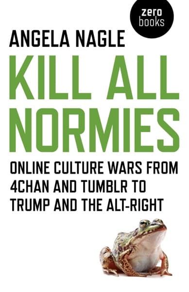 Kill All Normies by Angela Nagle