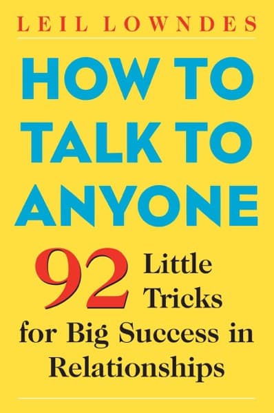 How to Talk to Anyone: 92 Little Tricks for Big Success in Relationships by Leil Lowndes