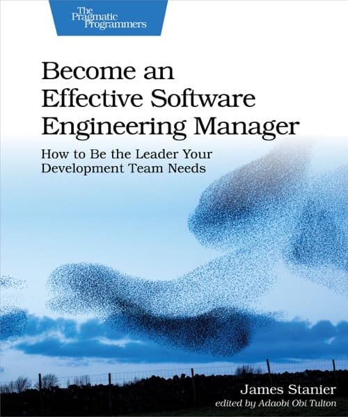 Become an Effective Software Engineering Manager by James Stanier