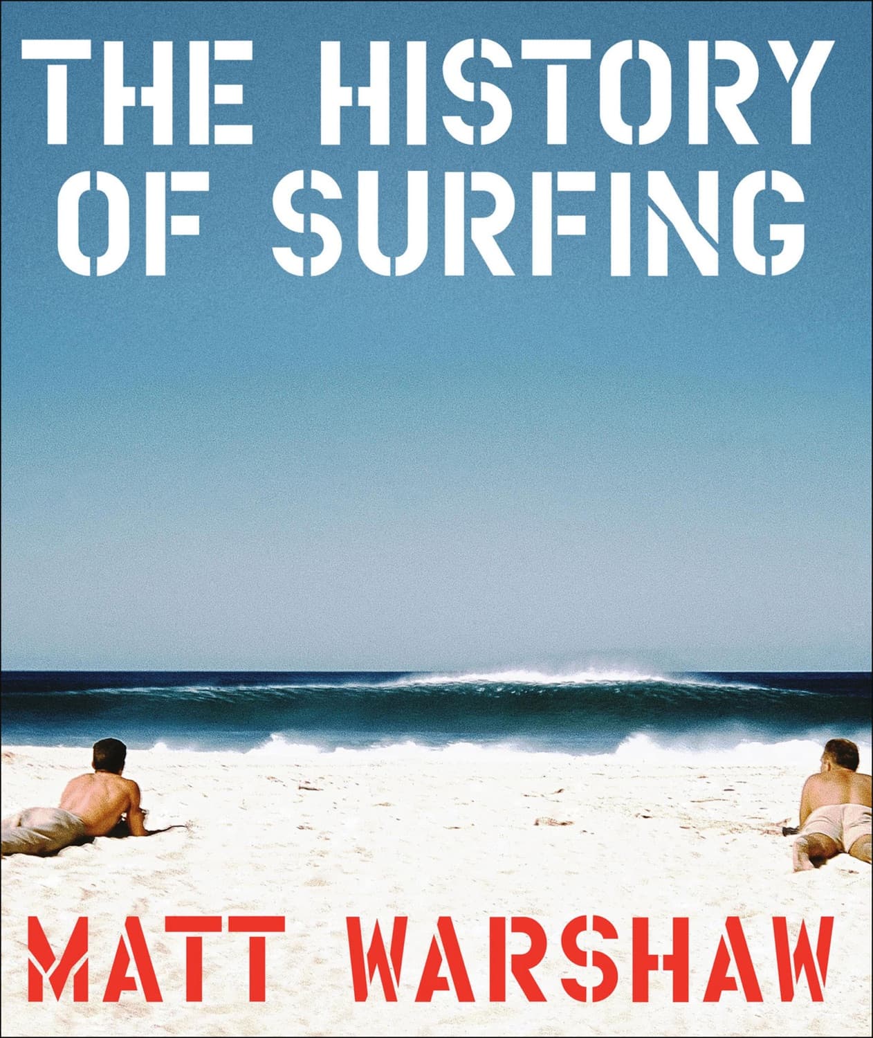 The History of Surfing by Matt Warshaw