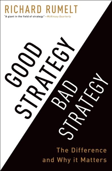 Good Strategy / Bad Strategy by Richard Rumelt