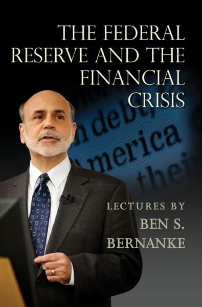 The Federal Reserve and the Financial Crisis by Ben S. Bernanke