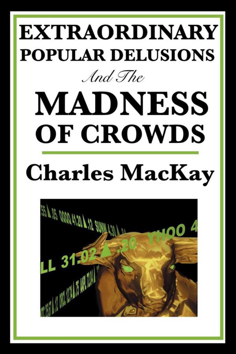 Extraordinary Popular Delusions and the Madness of Crowds by Charles Mackay